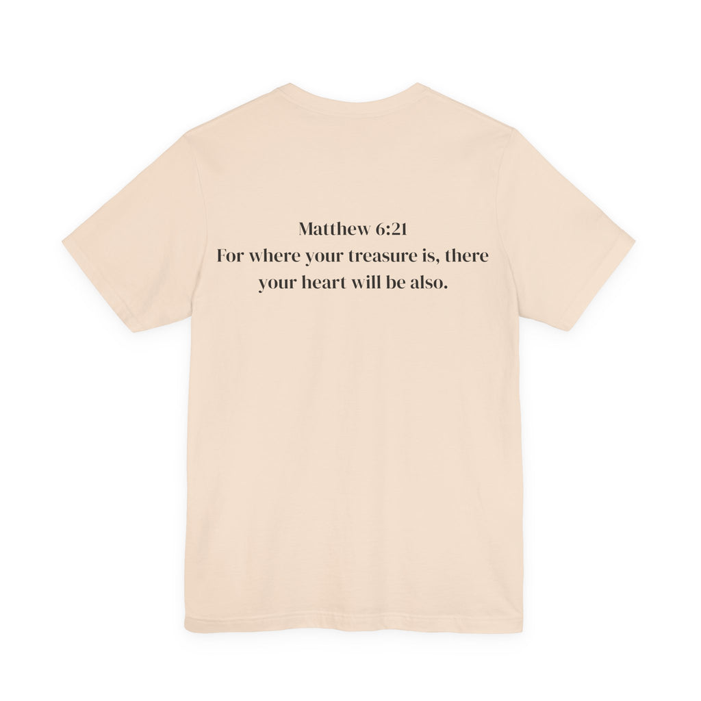 Where Your Treasure Is (Matthew 6:21) Tee